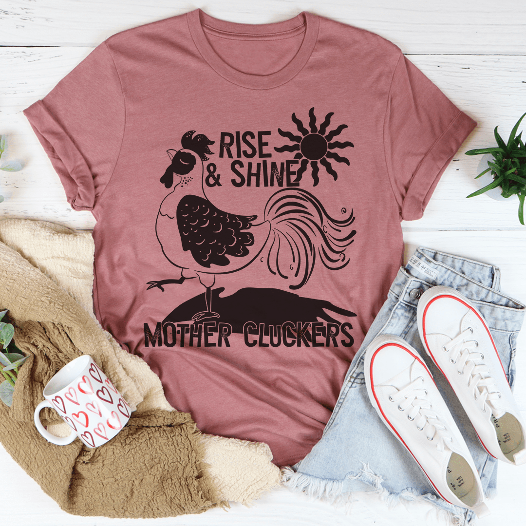 Rise & Shine Mother Cluckers T-Shirt