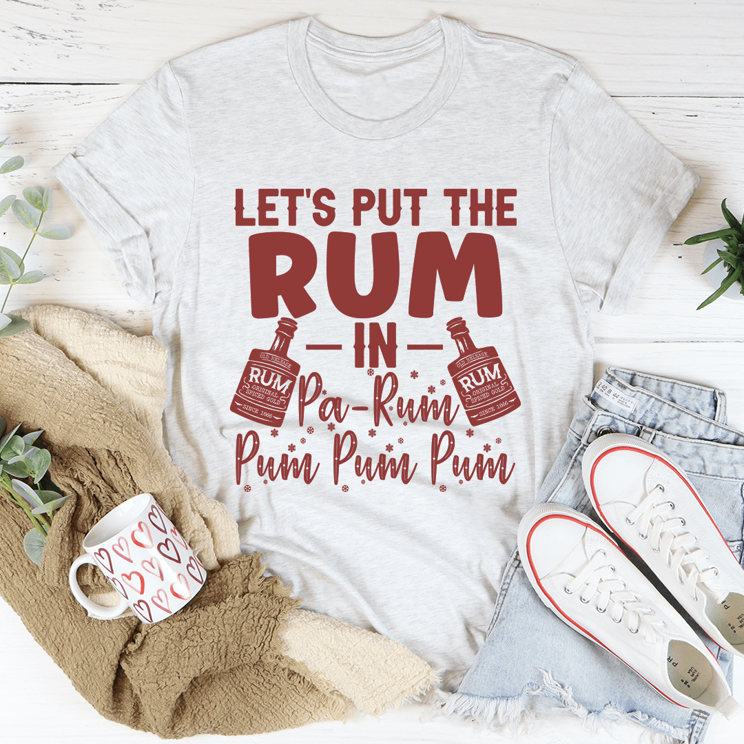 Let's Put the Rum in Pa-Rum Pum Pum T-Shirt