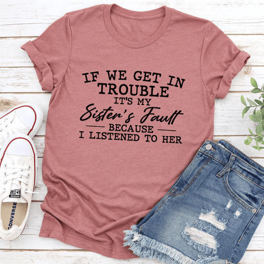 If We Get In Trouble It's My Sister's Fault T-Shirt