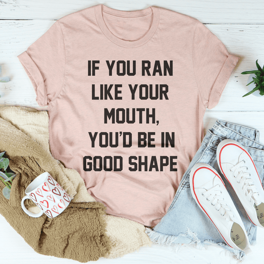 If You Ran Like Your Mouth T-Shirt