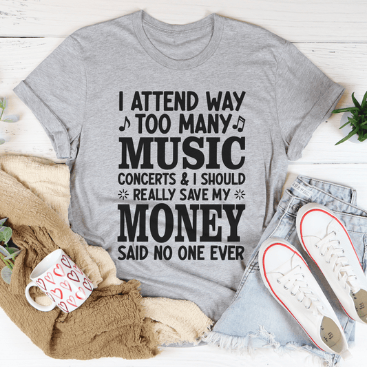 I Attend Way Too Many Music Concerts T-Shirt