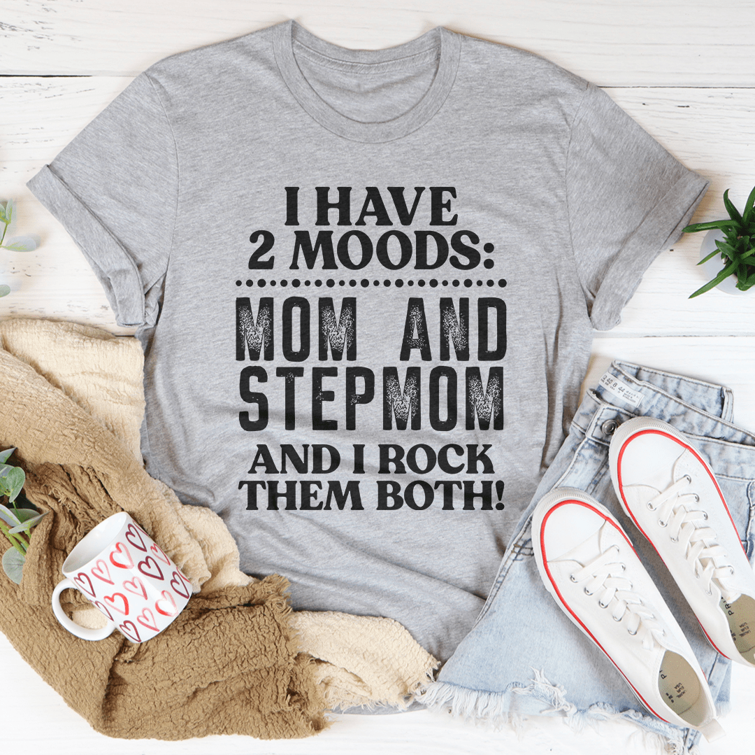 I Have Two Moods Mom And Stepmom T-Shirt