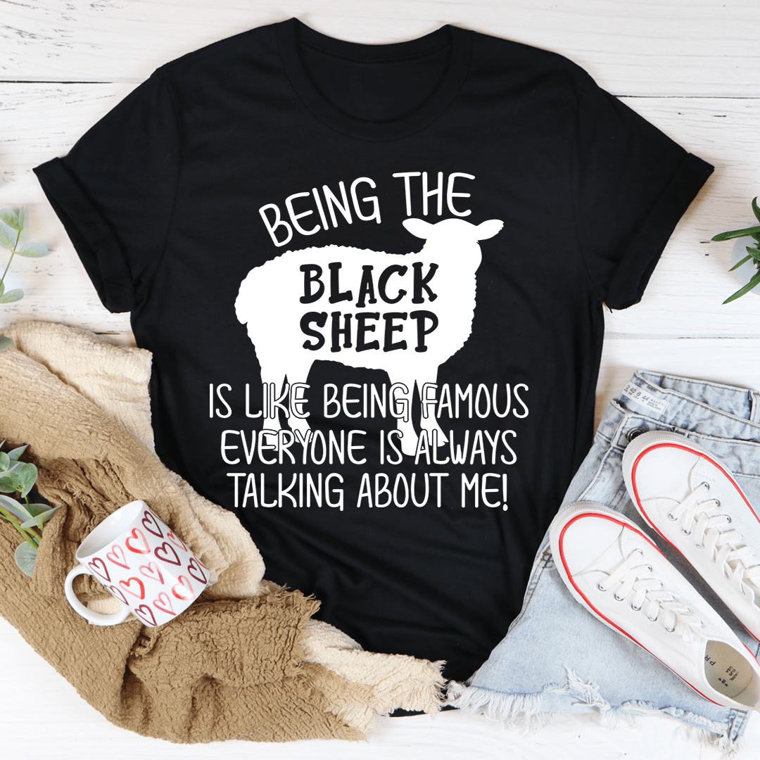 Being The Black Sheep Is Like Being Famous T-Shirt