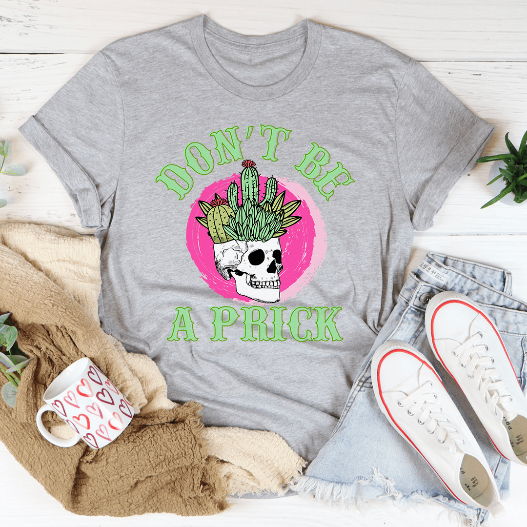 Don't Be A Prick Skull T-Shirt