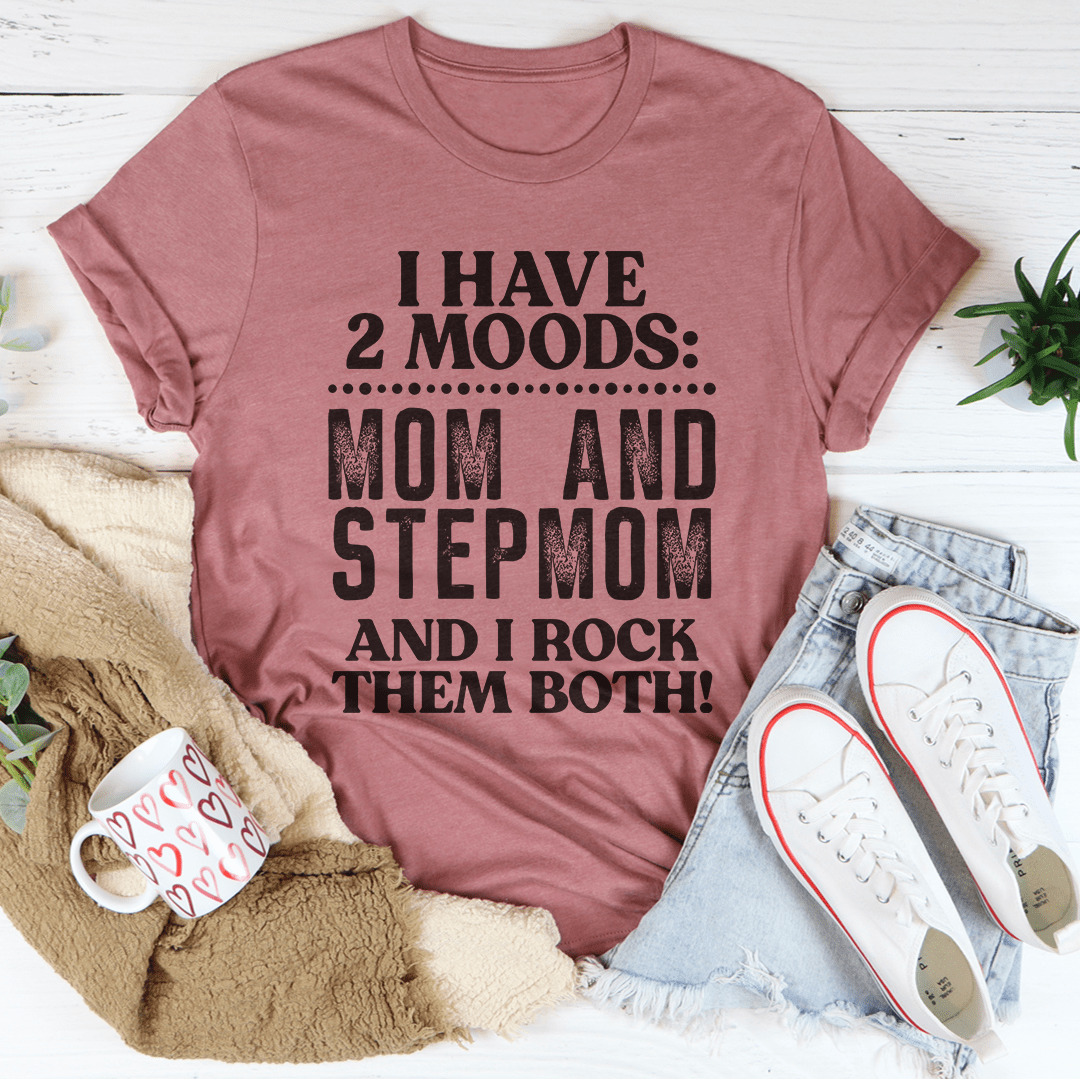 I Have Two Moods Mom And Stepmom T-Shirt