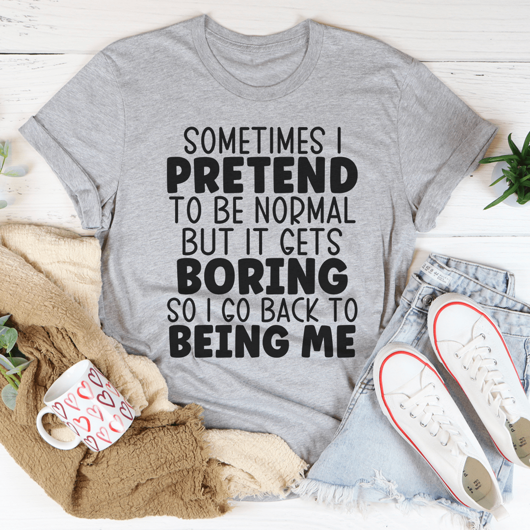 Sometimes I Pretend To Be Normal T-Shirt