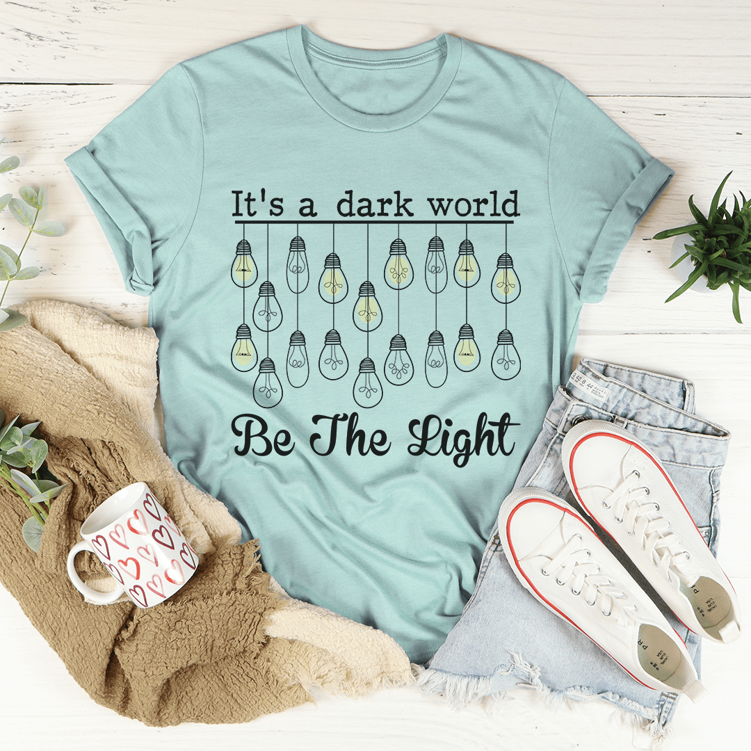 It's A Dark World Be The Light T-Shirt