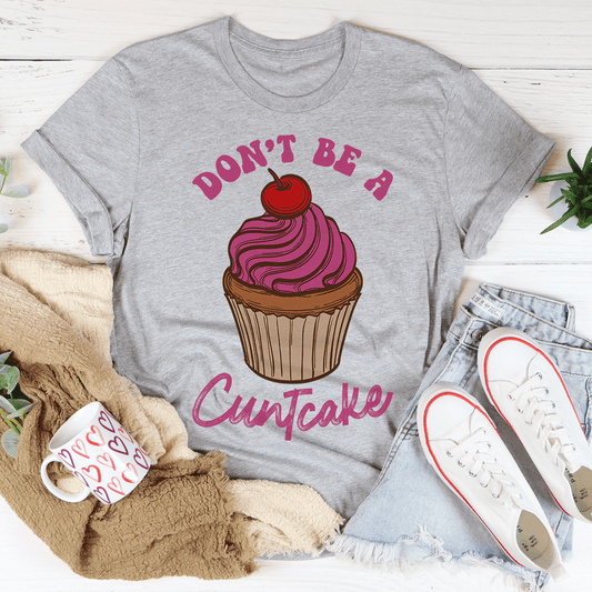 Don't Be A Cuntcake T-Shirt