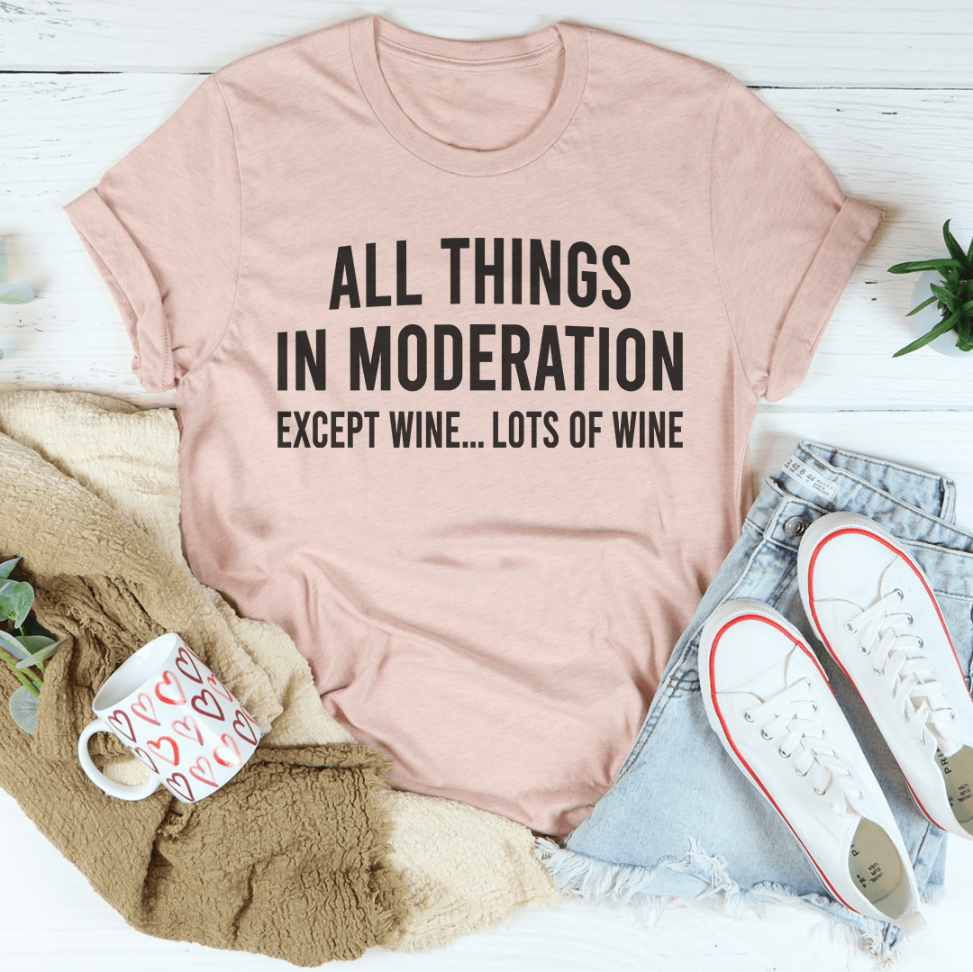 All Things In Moderation Except Wine T-Shirt