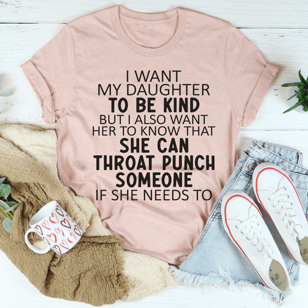 I Want My Daughter To Be Kind T-Shirt