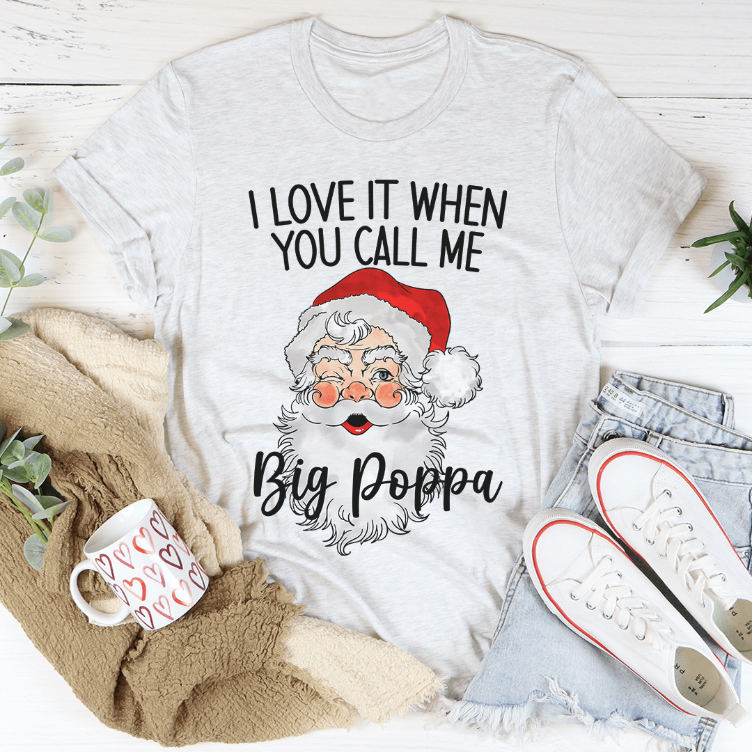 I Love It When You Call Me Big Poppa T-Shirt