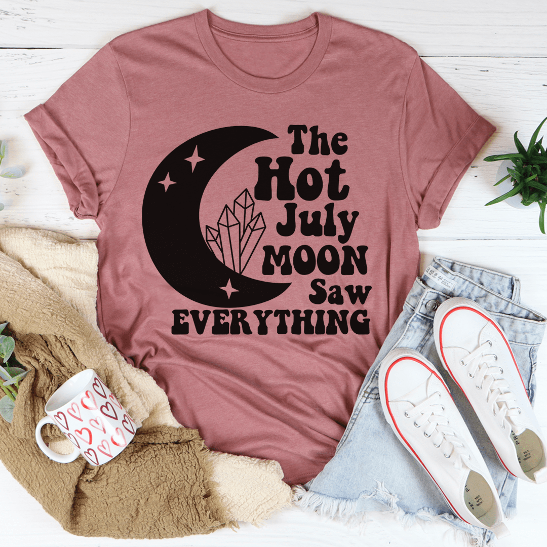 The Hot July Moon Saw Everything T-Shirt