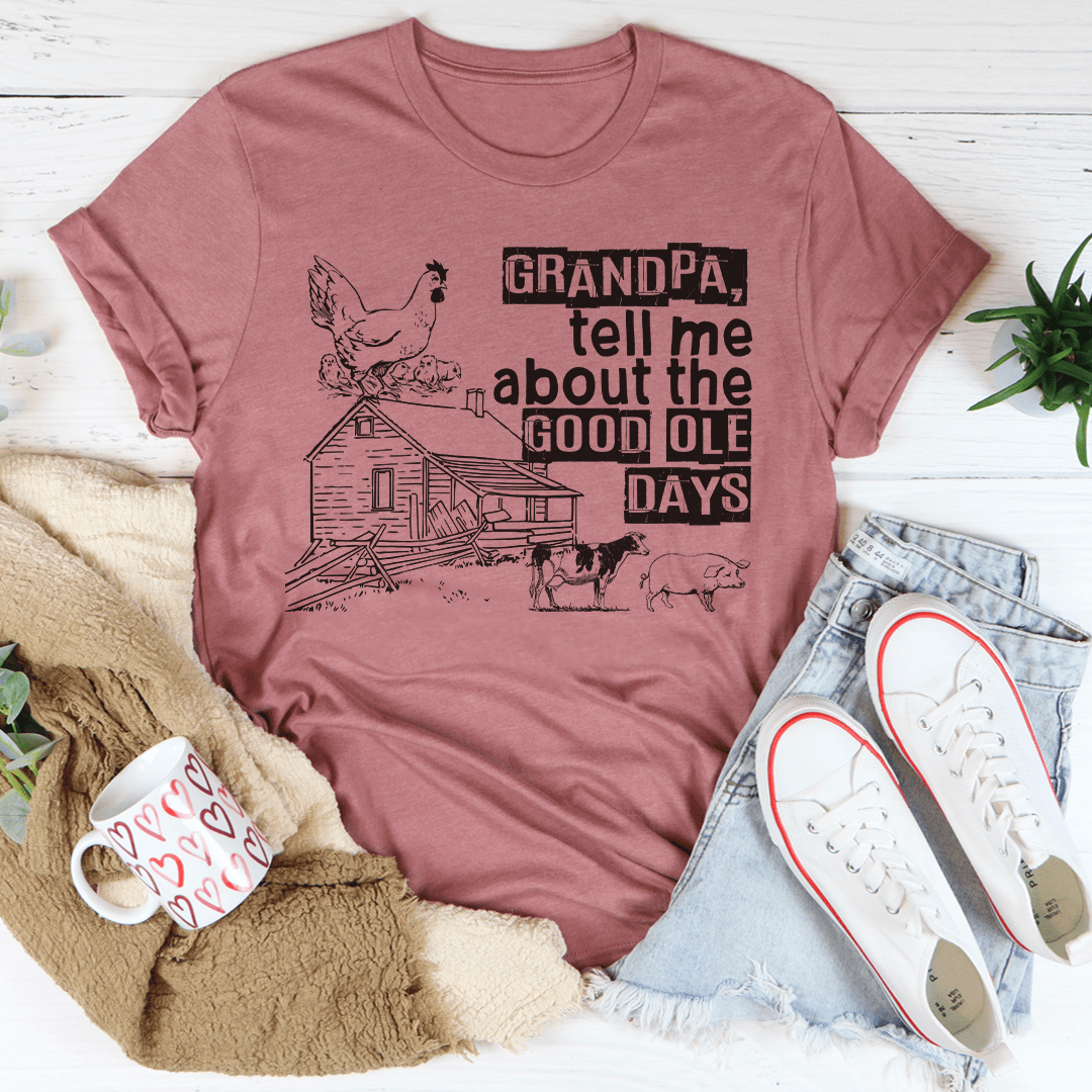 Grandpa Tell Me About The Good Ole Days T-Shirt