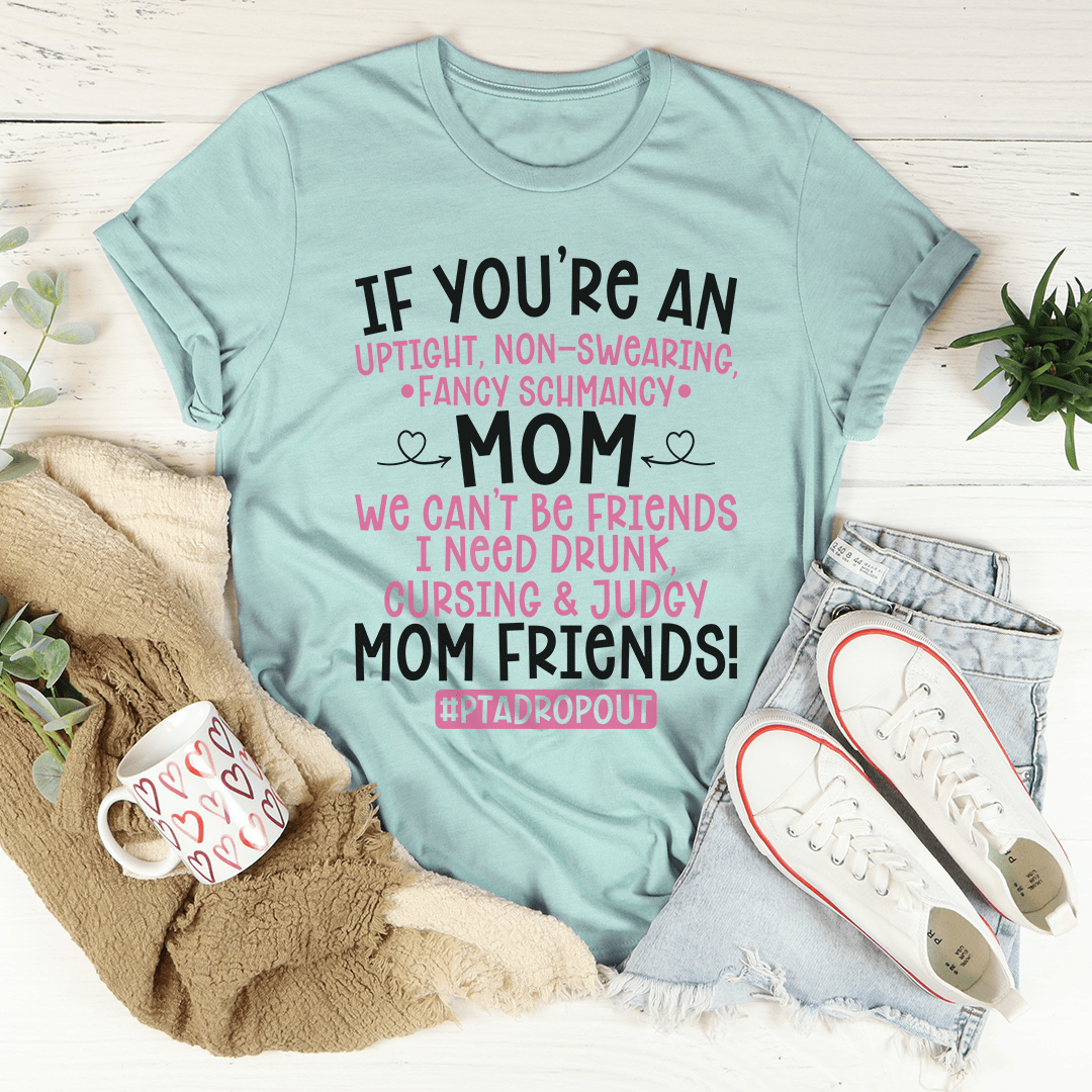 We Can't Be Friends Mom T-Shirt