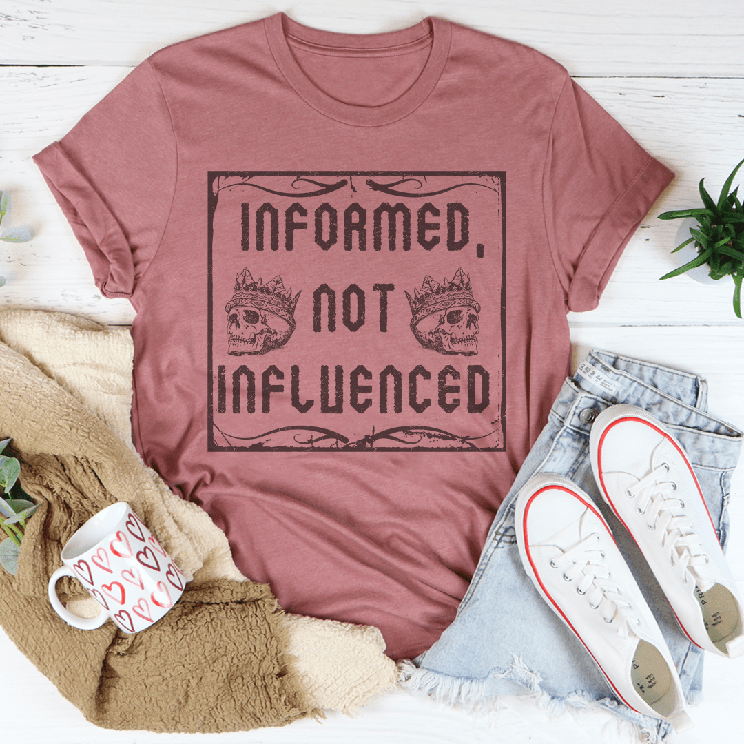 Informed Not Influenced T-Shirt