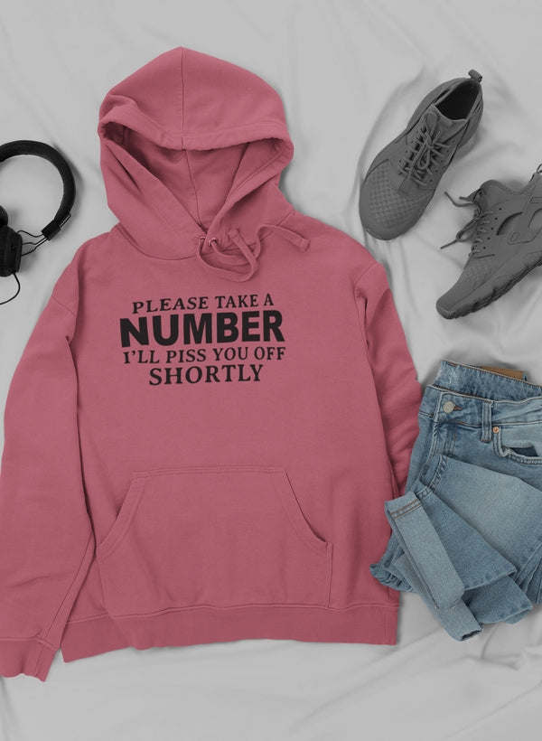 Please Take A Number I'll Piss You Off Shortly Hoodie