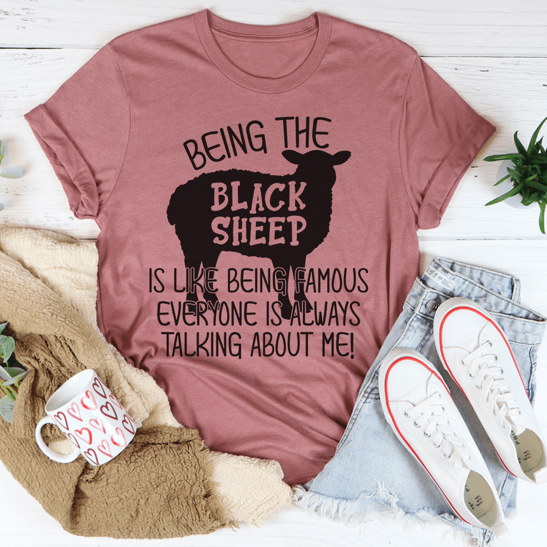 Being The Black Sheep Is Like Being Famous T-Shirt