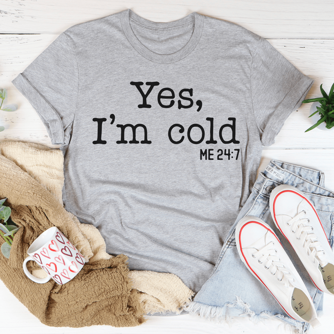 Yes I Am Cold T-Shirt