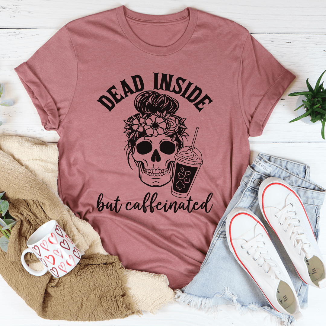 Dead Inside But Caffeinated T-Shirt