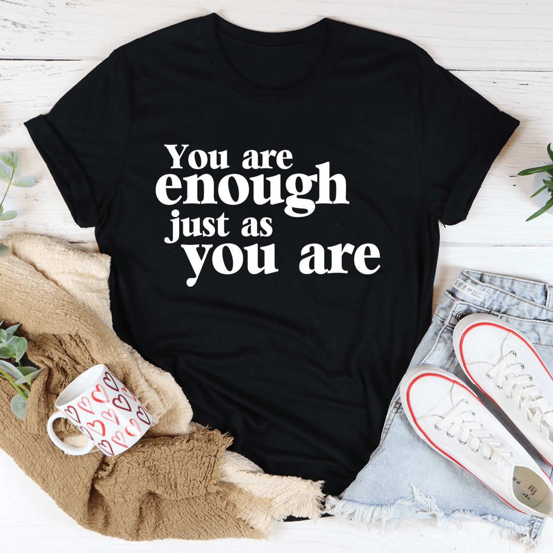 You Are Enough Just As You Are T-Shirt