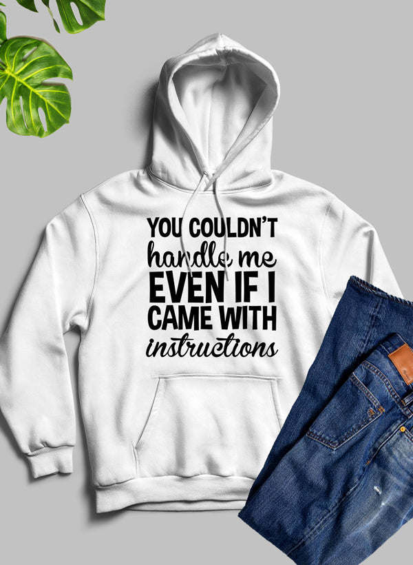 You Couldnt Handle Me Even If I Came With Instructions Hoodie