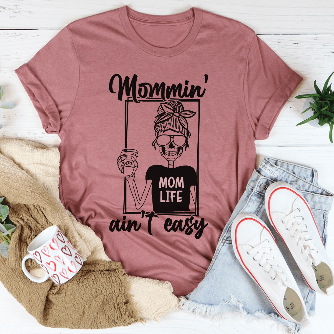 Mommin' Ain't Easy T-Shirt