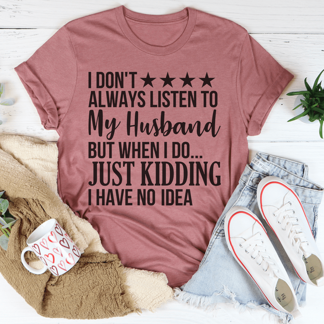 I Don't Always Listen To My Husband T-Shirt