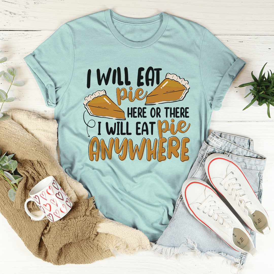 I Will Eat Pie Here Or There T-Shirt