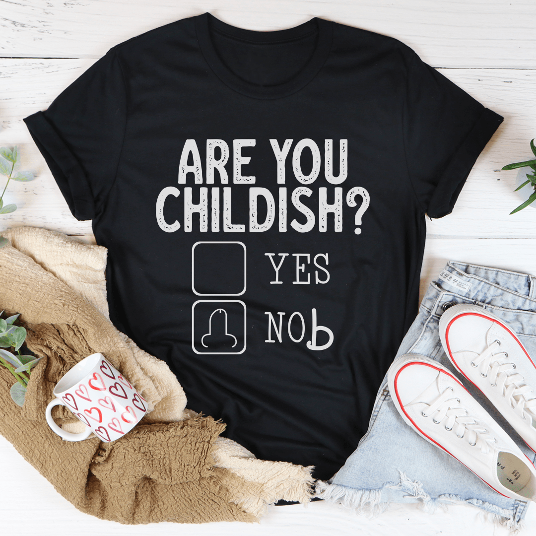 Are You Childish T-Shirt