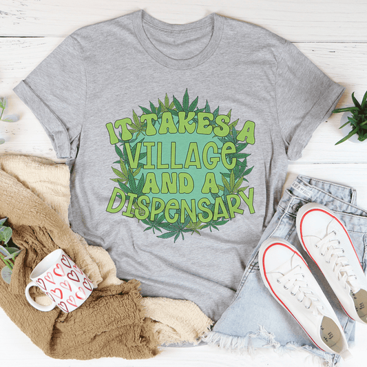 It Takes A Village And A Dispensary T-Shirt