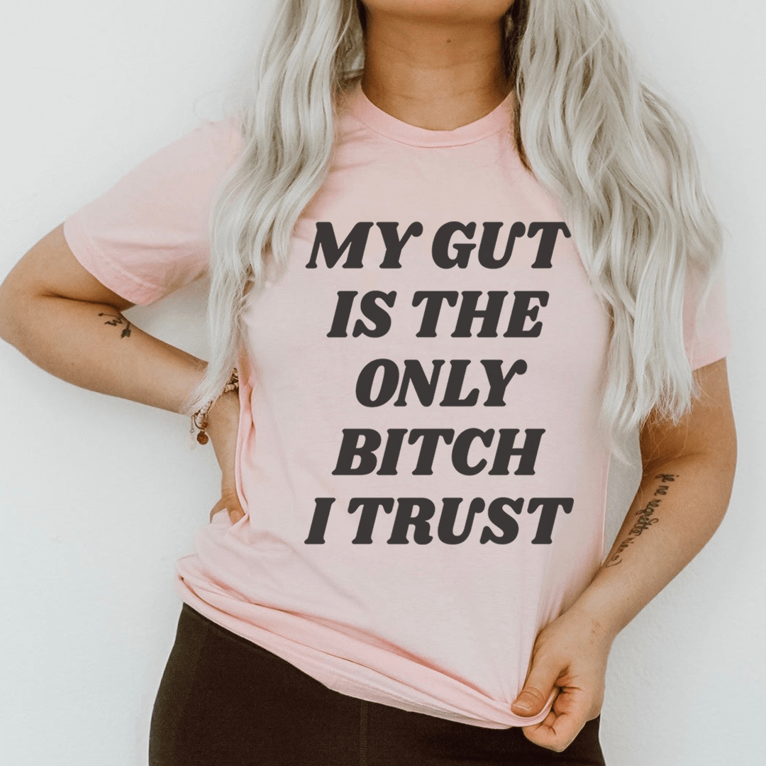 My Gut Is The Only B I Trust T-Shirt