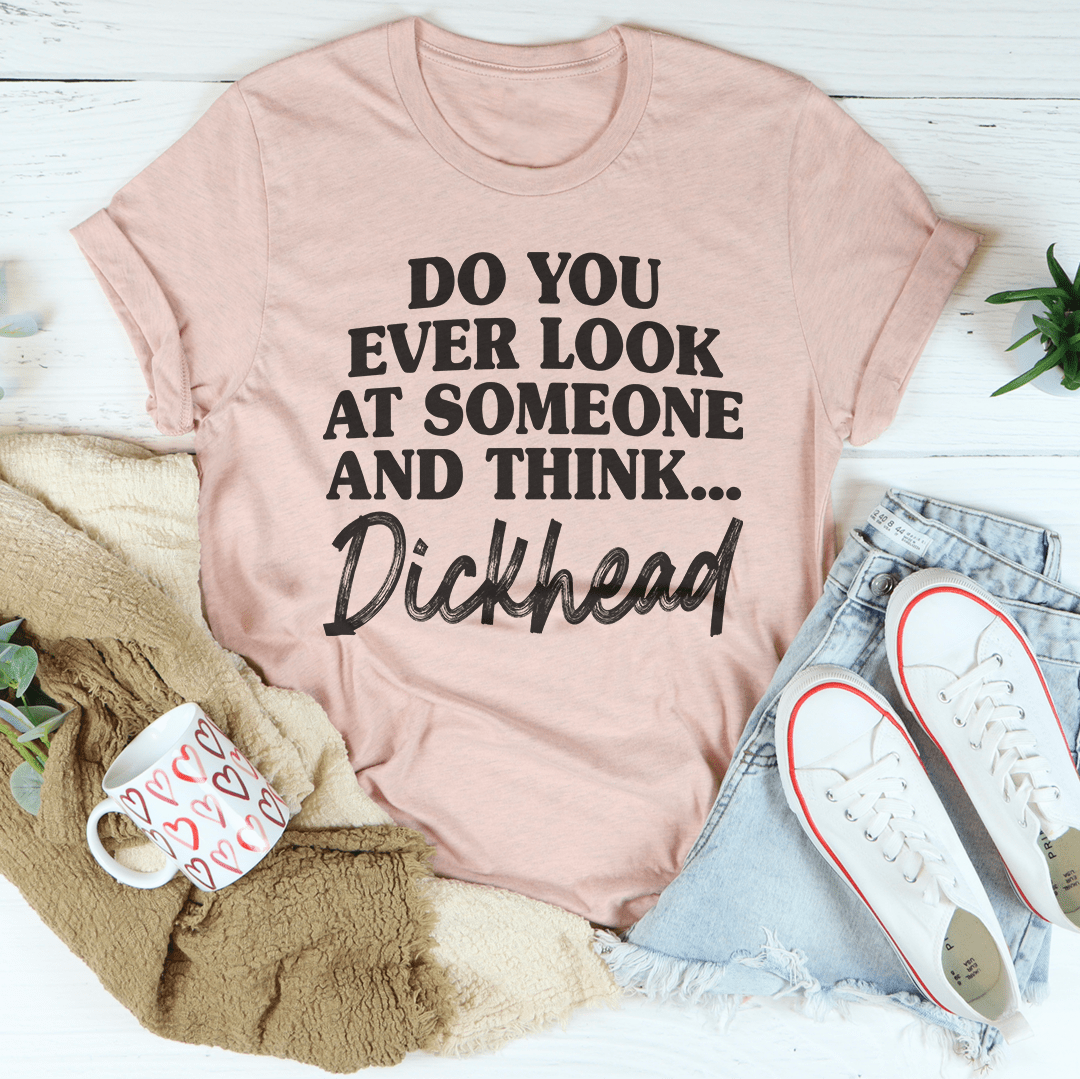 Do You Ever Look At Someone T-Shirt