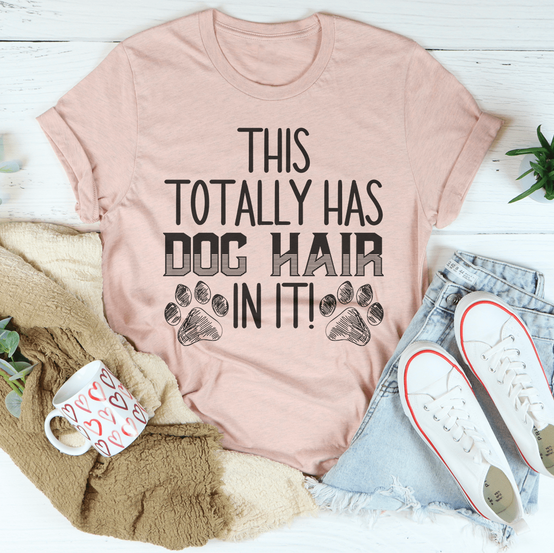 This Totally Has Dog Hair On It T-Shirt