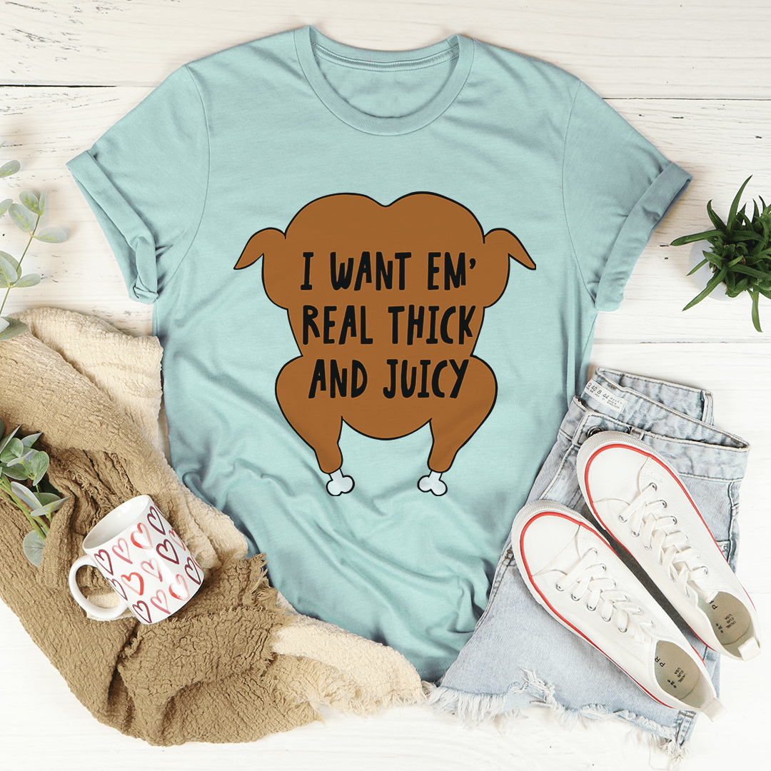 I Want Em' Real Thick And Juicy T-Shirt