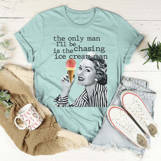 The Only Man I'll Be Chasing Is The Ice Cream Man T-Shirt