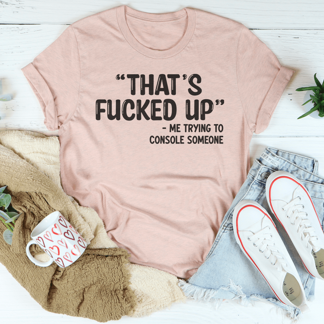 That's Fucked Up T-Shirt