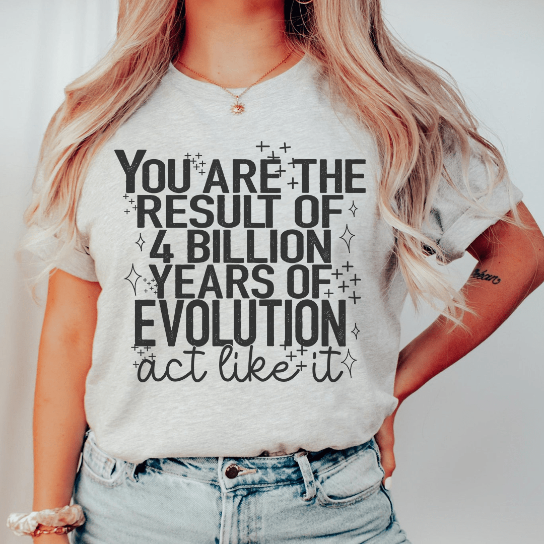 You're The Result Of 4 Years Of Evolution T-Shirt