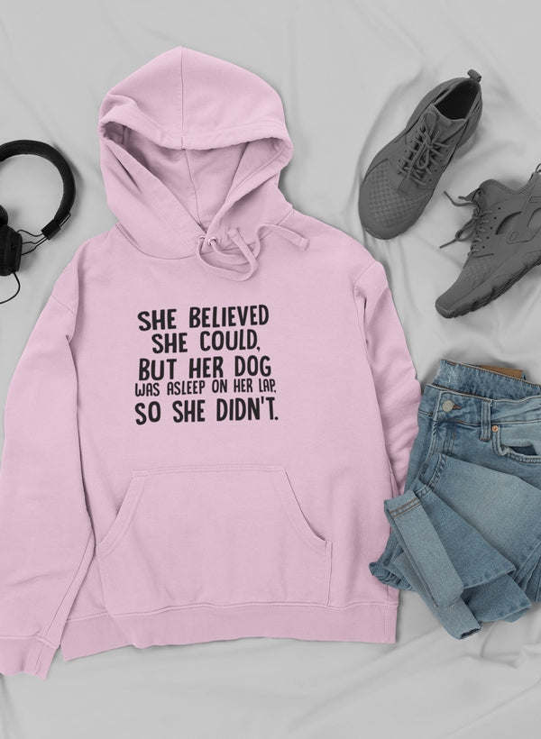 She Believed She Could But Her Dog Was Asleep On Her Lap Hoodie