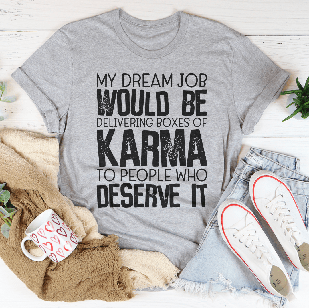 My Dream Job Would Be Delivering Boxes Of Karma T-Shirt