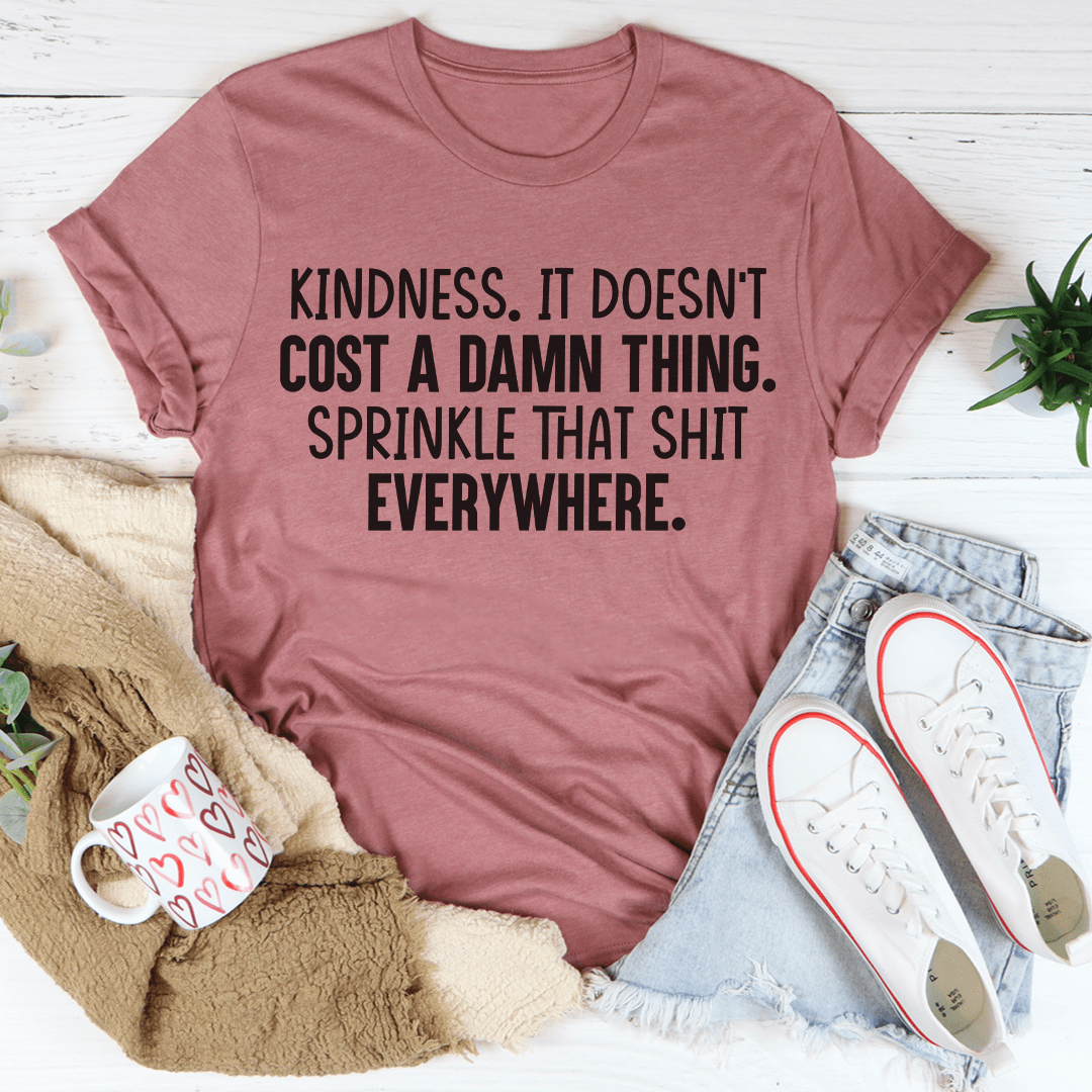 Kindness Doesn't Cost A Damn Thing T-Shirt