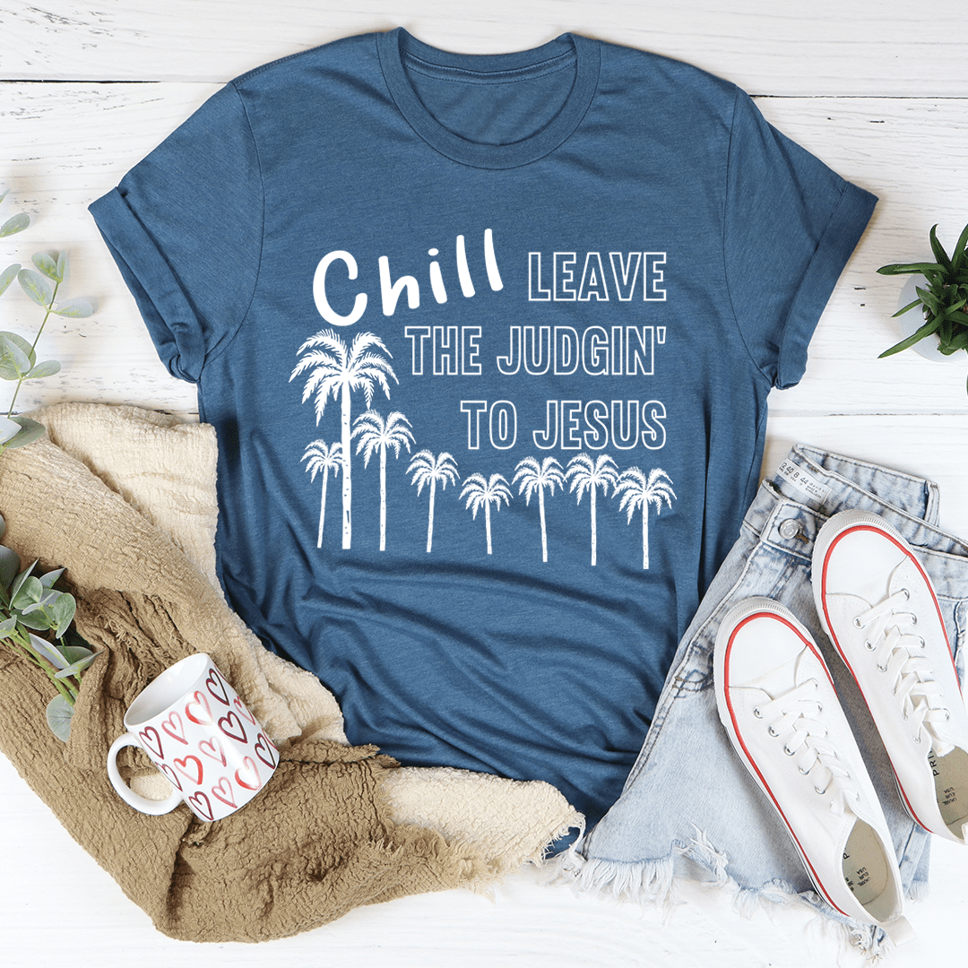 Chill Leave The Judgin' To Jesus T-Shirt