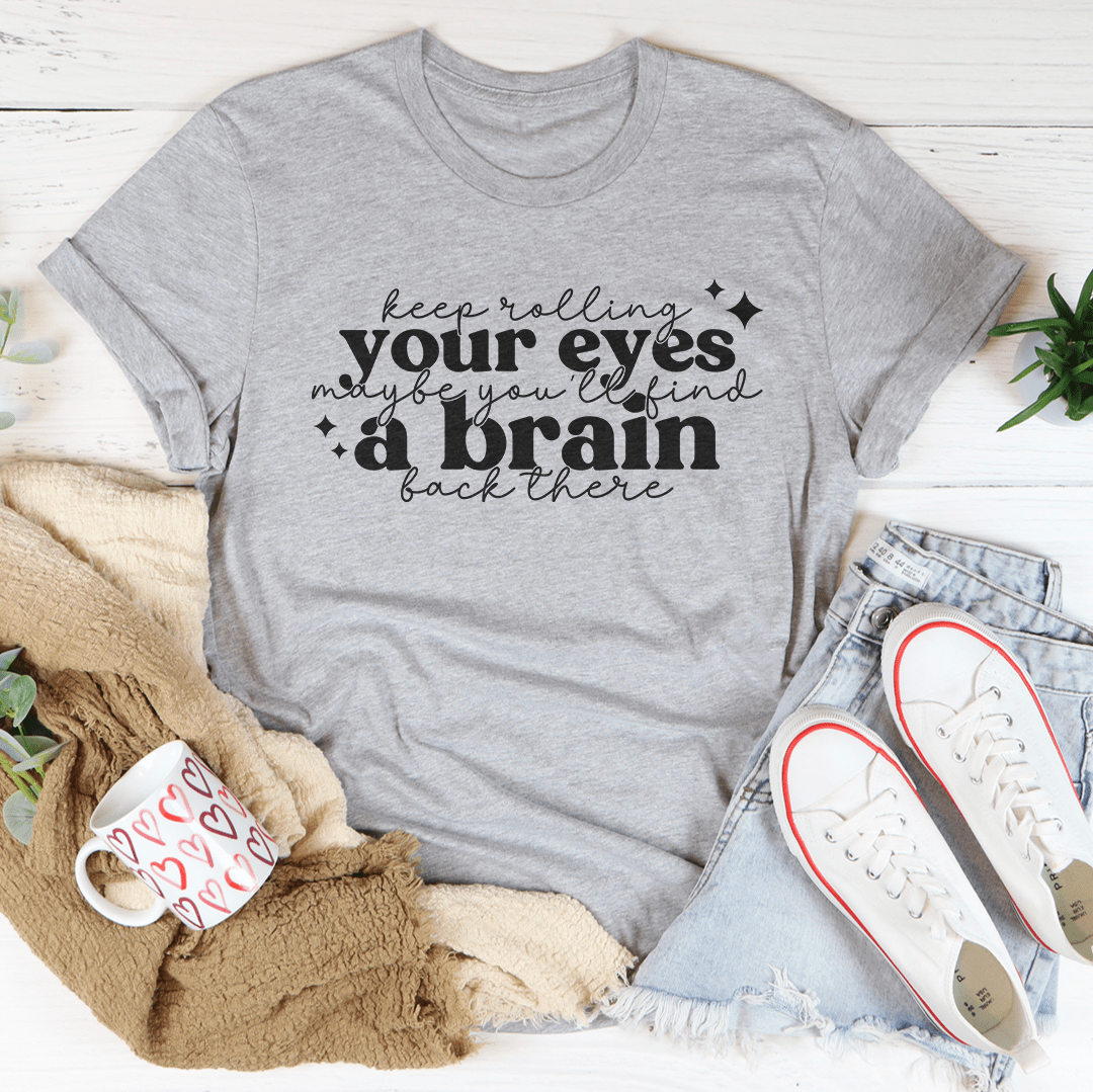 Keep Rolling Your Eyes T-Shirt