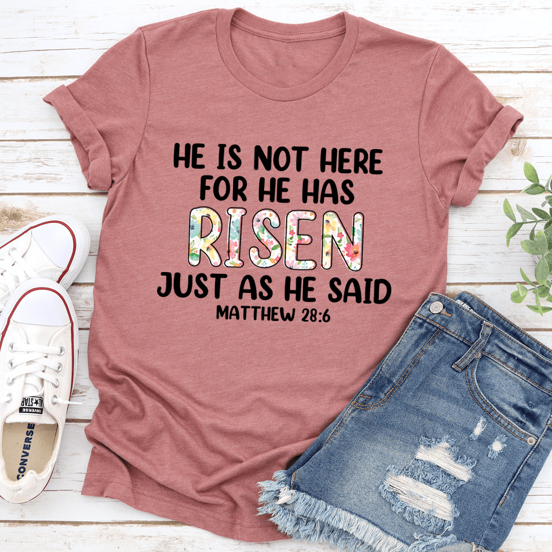 He Is Not Here For He Has Risen T-Shirt