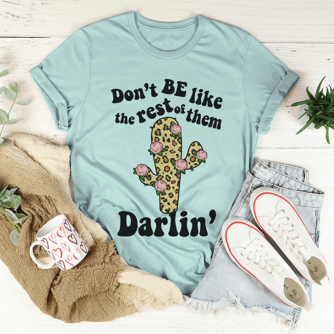 Don't Be Like The Rest Of Them T-Shirt