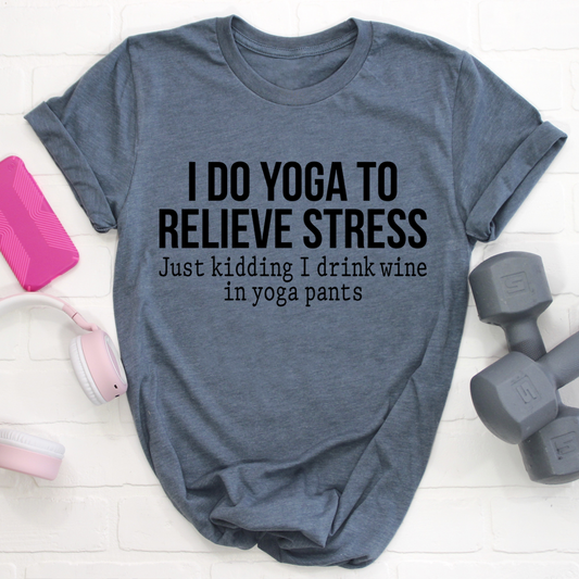 I Do Yoga to Relieve Stress T-Shirt