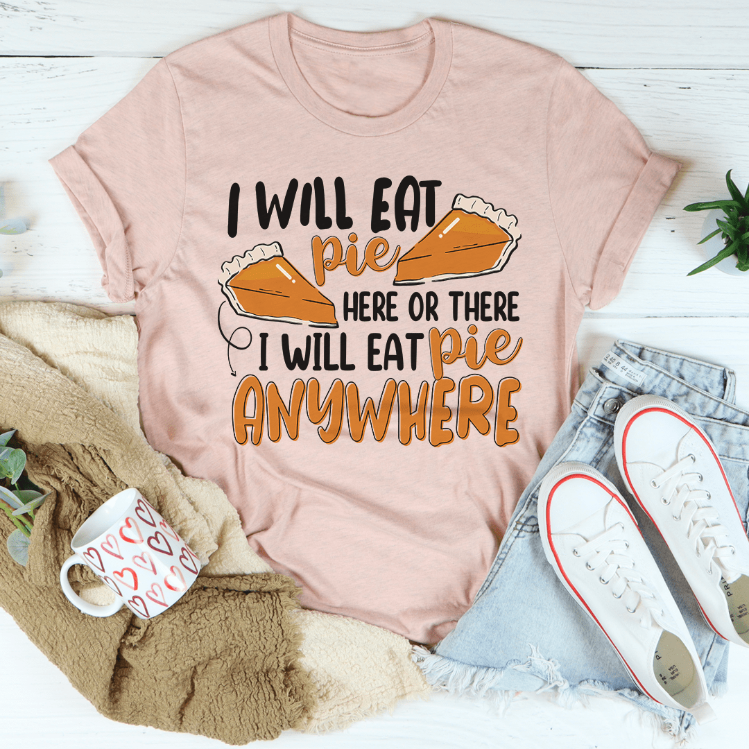 I Will Eat Pie Here Or There T-Shirt