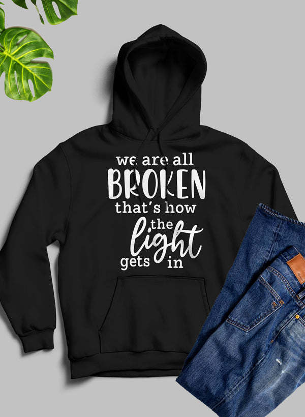 Were All Broken That's How The Light Gets In Hoodie