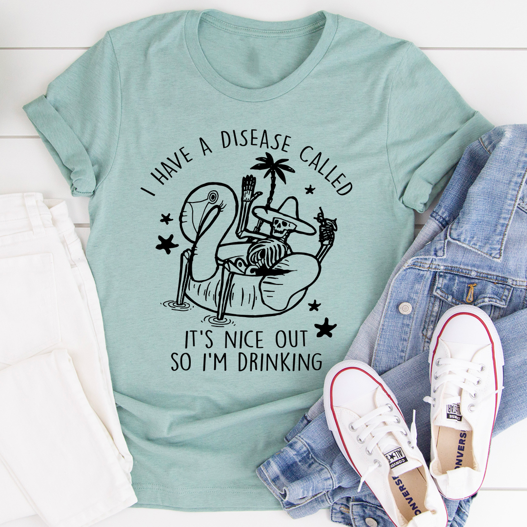 I Have A Disease Called It's Nice Out There T-Shirt