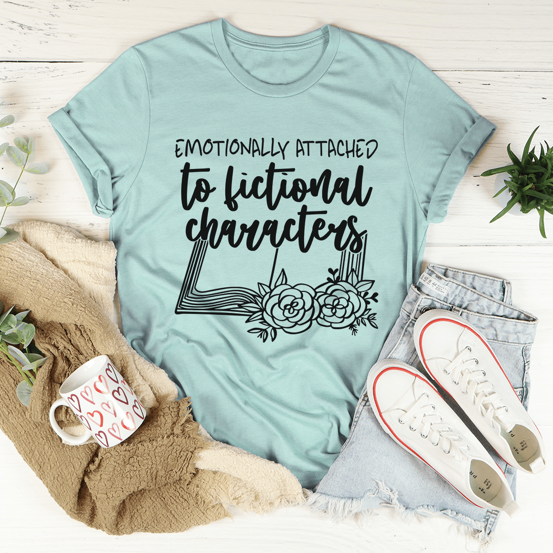 Emotionally Attached To Fictional Characters T-Shirt