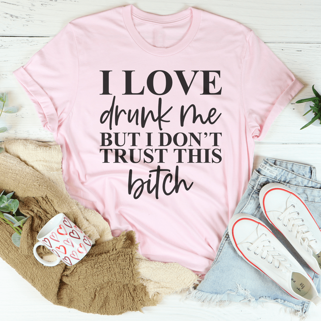 I Love Drunk Me T-Shirt